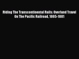 Download Riding The Transcontinental Rails: Overland Travel On The Pacific Railroad 1865-1881