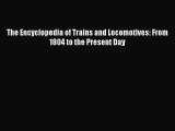 Read The Encyclopedia of Trains and Locomotives: From 1804 to the Present Day Ebook Free
