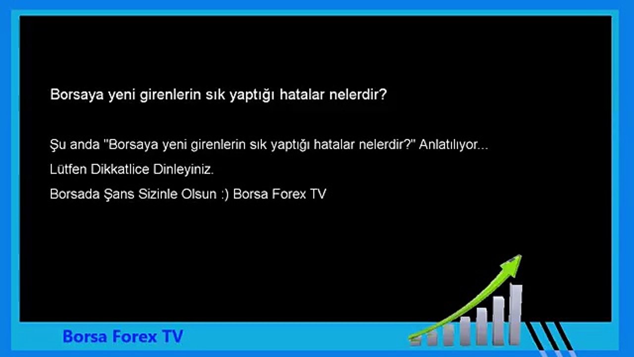 Forex eğitim Borsaya yeni girenlerin sık yaptığı hatalar nelerdir