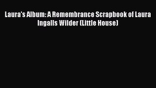 Read Laura's Album: A Remembrance Scrapbook of Laura Ingalls Wilder (Little House) Ebook Free