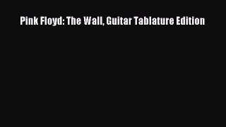 Download Pink Floyd: The Wall Guitar Tablature Edition PDF Online