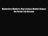PDF Motherless Mothers: How Losing a Mother Shapes the Parent You Become Free Books
