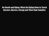 PDF On Death and Dying: What the Dying Have to Teach Doctors Nurses Clergy and Their Own Families