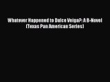 Download Whatever Happened to Dulce Veiga?: A B-Novel (Texas Pan American Series) PDF Free