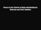 Download Peace at Last: Stories of Hope and Healing for Veterans and Their Families  Read Online