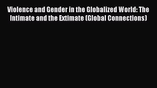 Read Violence and Gender in the Globalized World: The Intimate and the Extimate (Global Connections)