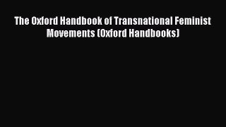 Read The Oxford Handbook of Transnational Feminist Movements (Oxford Handbooks) Ebook Free