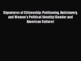 Read Signatures of Citizenship: Petitioning Antislavery and Women's Political Identity (Gender