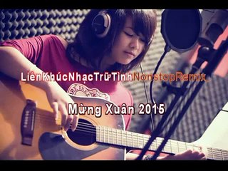 Liên Khúc Nhạc Trữ Tình Remix Mừng Xuân 2016