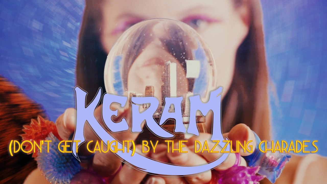 Keram - (Don't Get Caught) By The Dazzling Charades (Official)