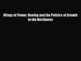 [PDF] Wings of Power: Boeing and the Politics of Growth in the Northwest Download Online