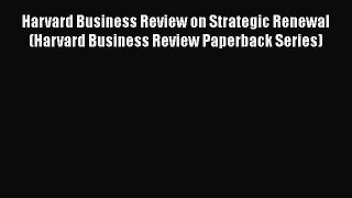 [PDF] Harvard Business Review on Strategic Renewal (Harvard Business Review Paperback Series)