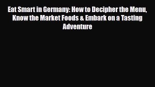 PDF Eat Smart in Germany: How to Decipher the Menu Know the Market Foods & Embark on a Tasting