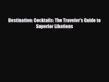 Download Destination: Cocktails: The Traveler's Guide to Superior Libations PDF Book Free