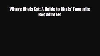 PDF Where Chefs Eat: A Guide to Chefs' Favourite Restaurants Read Online