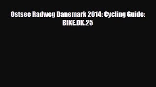 Download Ostsee Radweg Danemark 2014: Cycling Guide: BIKE.DK.25 Read Online