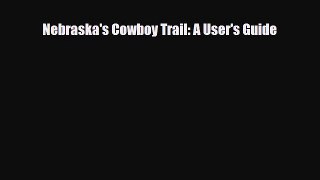 Download Nebraska's Cowboy Trail: A User's Guide Read Online