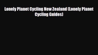Download Lonely Planet Cycling New Zealand (Lonely Planet Cycling Guides) Read Online