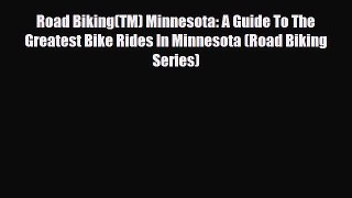 PDF Road Biking(TM) Minnesota: A Guide To The Greatest Bike Rides In Minnesota (Road Biking