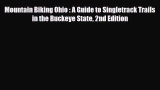 Download Mountain Biking Ohio : A Guide to Singletrack Trails in the Buckeye State 2nd Edition