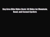 Download Bay Area Bike Rides Deck: 50 Rides for Mountain Road and Casual Cyclists Read Online