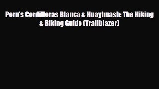 PDF Peru's Cordilleras Blanca & Huayhuash: The Hiking & Biking Guide (Trailblazer) PDF Book