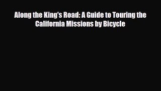 Download Along the King's Road: A Guide to Touring the California Missions by Bicycle Free