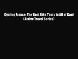 Download Cycling France: The Best Bike Tours in All of Gaul (Active Travel Series) Free Books