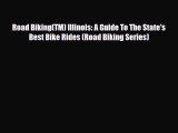 Download Road Biking(TM) Illinois: A Guide To The State's Best Bike Rides (Road Biking Series)