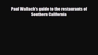 PDF Paul Wallach's guide to the restaurants of Southern California Read Online