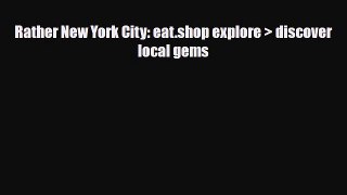Download Rather New York City: eat.shop explore > discover local gems PDF Book Free