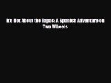 PDF It's Not About the Tapas: A Spanish Adventure on Two Wheels Free Books
