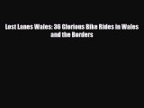 PDF Lost Lanes Wales: 36 Glorious Bike Rides in Wales and the Borders Free Books