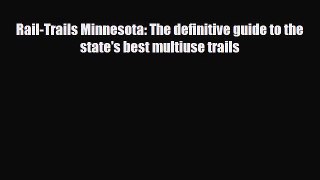 Download Rail-Trails Minnesota: The definitive guide to the state's best multiuse trails PDF