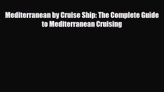 Download Mediterranean by Cruise Ship: The Complete Guide to Mediterranean Cruising PDF Book