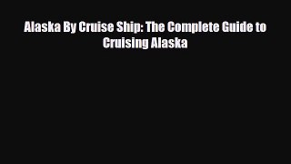 Download Alaska by Cruise Ship: The Complete Guide to Cruising Alaska Read Online