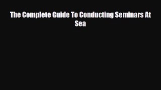 Download The Complete Guide To Conducting Seminars At Sea Read Online
