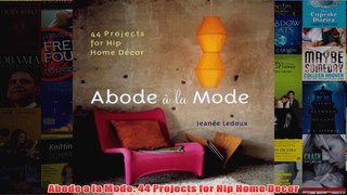 Download PDF  Abode a la Mode 44 Projects for Hip Home Decor FULL FREE