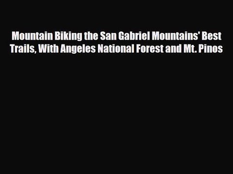 Download Mountain Biking the San Gabriel Mountains' Best Trails With Angeles National Forest
