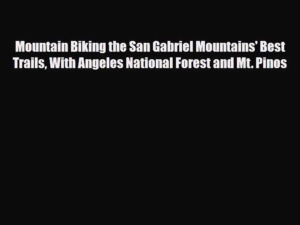 Download Mountain Biking the San Gabriel Mountains' Best Trails With Angeles National Forest