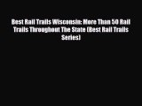 Download Best Rail Trails Wisconsin: More Than 50 Rail Trails Throughout The State (Best Rail