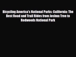 PDF Bicycling America's National Parks: California: The Best Road and Trail Rides from Joshua