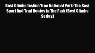 PDF Best Climbs Joshua Tree National Park: The Best Sport And Trad Routes In The Park (Best