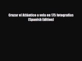 PDF Cruzar el Atlántico a vela en 175 fotografías (Spanish Edition) Free Books