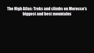PDF The High Atlas: Treks and climbs on Morocco's biggest and best mountains Free Books