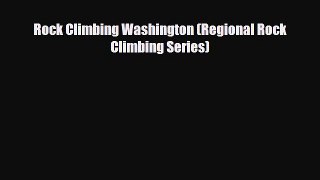 PDF Rock Climbing Washington (Regional Rock Climbing Series) Ebook