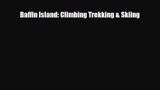 PDF Baffin Island: Climbing Trekking & Skiing Free Books