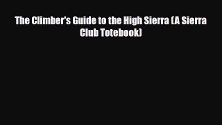 Download The Climber's Guide to the High Sierra (A Sierra Club Totebook) Free Books