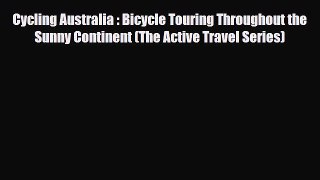 Download Cycling Australia : Bicycle Touring Throughout the Sunny Continent (The Active Travel