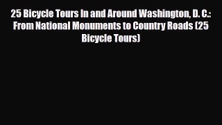 PDF 25 Bicycle Tours In and Around Washington D. C.: From National Monuments to Country Roads